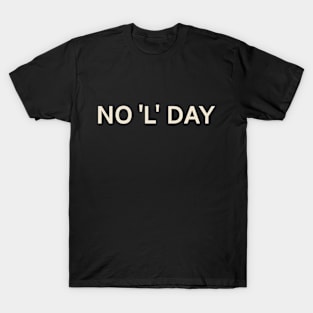 No 'L' Day On This Day Perfect Day T-Shirt